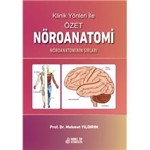 Klinik Yönleri ile Özet NÖROANATOMİ : Nöroanatominin Sırları